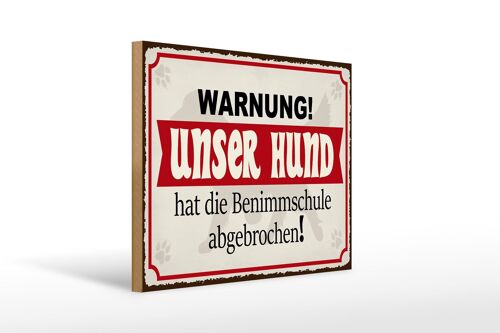 Holzschild Warnung 40x30cm unser Hund hat Benimmschule Deko Schild