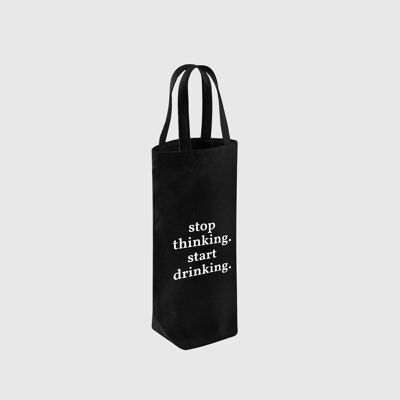 Bottle bag | Stop Thinking.   Start Drinking.