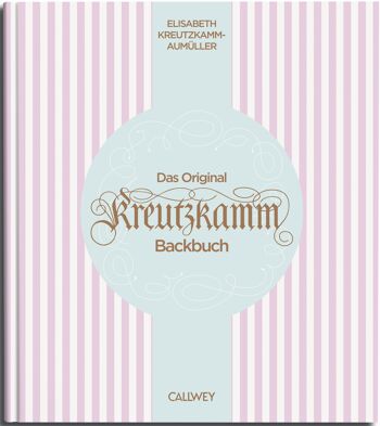Le livre de pâtisserie original du Kreutzkamm. Des recettes de base au véritable art de la pâtisserie