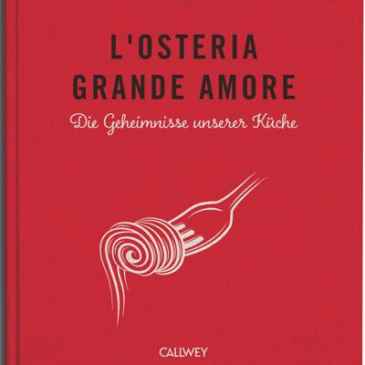 L'Osteria Grande Amore.   The secrets of our kitchen.   Exclusive secret recipes for the best pizza, pasta and co.