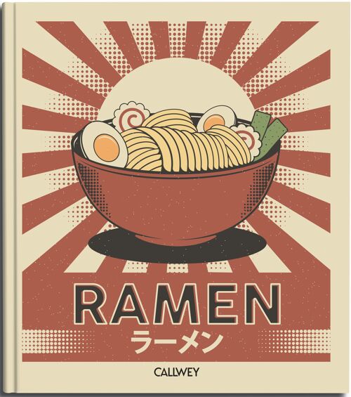 Ramen. Traditionelle und moderne Soulfood-Rezepte zum Genießen