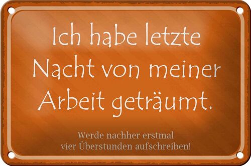 Blechschild Spruch 18x12cm habe von meiner Arbeit geträumt Dekoration