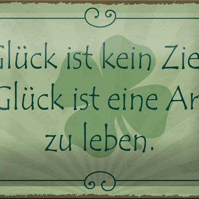 Blechschild Spruch 18x12cm Glück ist kein Ziel Art zu leben Dekoration