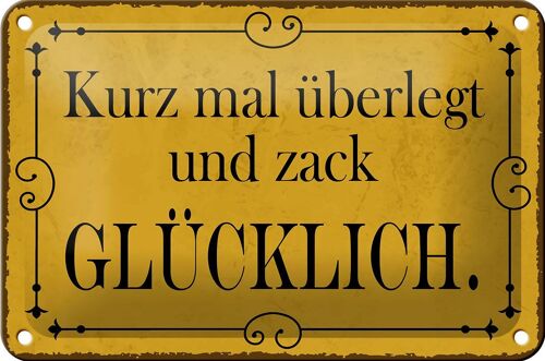 Blechschild Spruch 18x12cm kurz überlegt und zack glücklich Dekoration