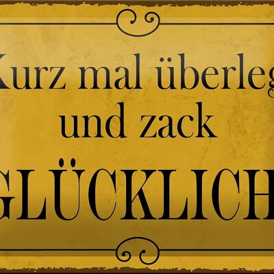 Blechschild Spruch 18x12cm kurz überlegt und zack glücklich Dekoration