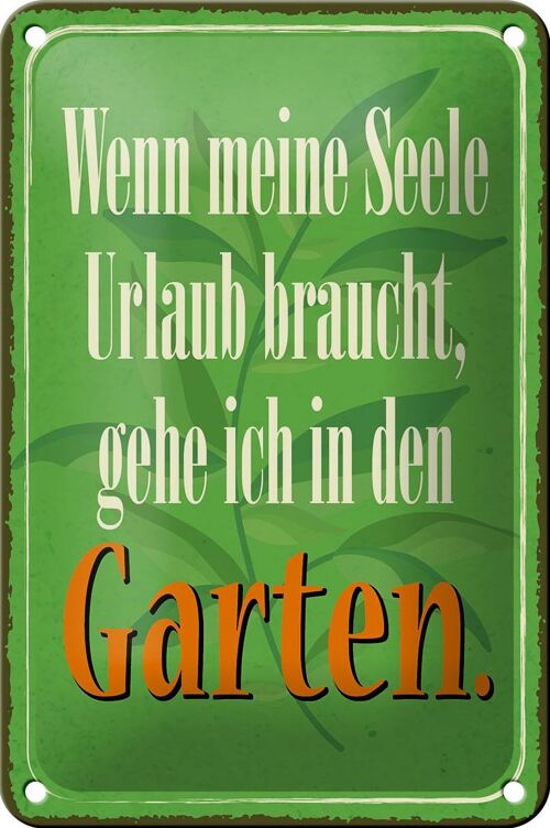 Blechschild Spruch 12x18cm Seele braucht Urlaub gehe Garten Dekoration
