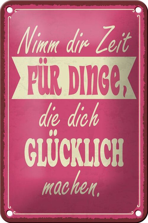 Blechschild Spruch 12x18cm Nimm Zeit für Dinge glücklich Dekoration