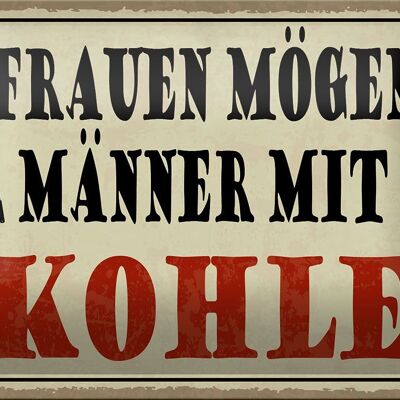 Blechschild Spruch 18x12cm Frauen mögen Männer mit Kohle Dekoration