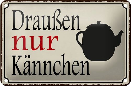 Blechschild Spruch 18x12cm draußen nur Kännchen Kaffee Dekoration