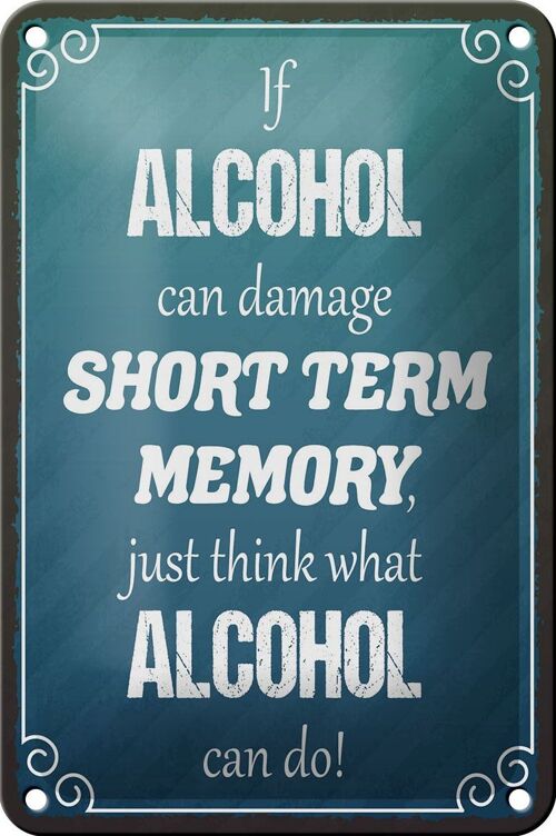 Blechschild Spruch 12x18cm if Alcohol can damage short term Dekoration