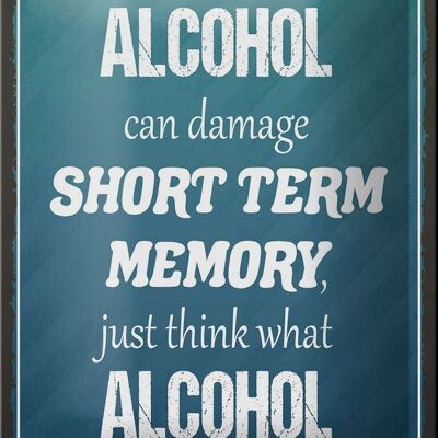 Blechschild Spruch 12x18cm if Alcohol can damage short term Dekoration