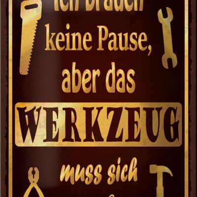 Blechschild Spruch 12x18cm brauch keine Pause aber Werkzeug Dekoration