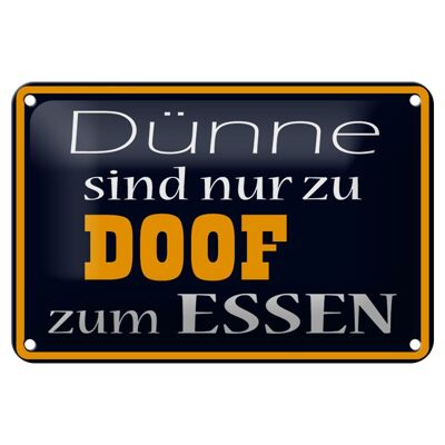 Blechschild Spruch 18x12cm Dünne sind Doof zum Essen Dekoration