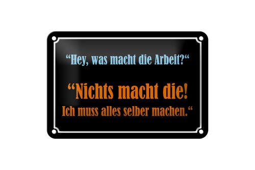 Blechschild Spruch 18x12cm Hey was macht die Arbeit Dekoration