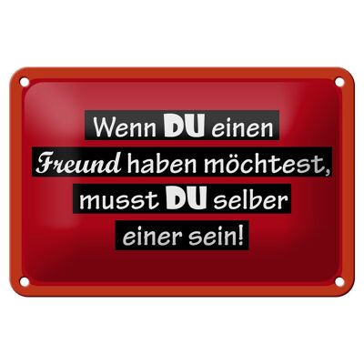 Blechschild Spruch 18x12cm wenn du einen Freund haben möchtest Schild