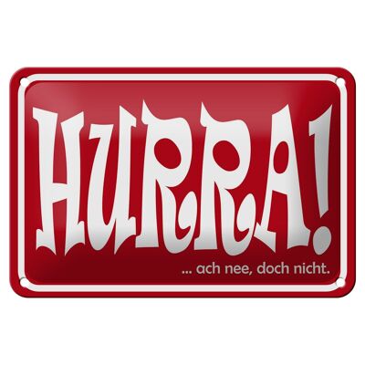 Blechschild Spruch 18x12cm HURRA Ach nee doch nicht Dekoration