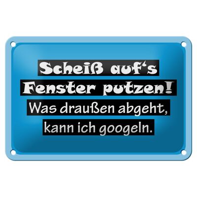 Blechschild Spruch 18x12cm Scheiß aufs Fenster putzen Dekoration