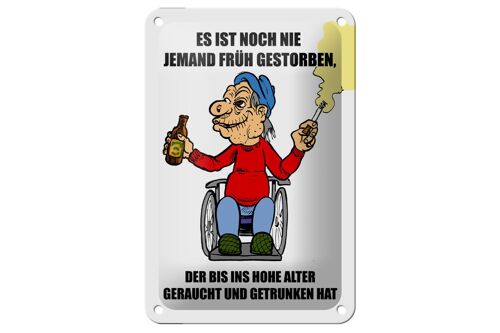 Blechschild Spruch 12x18cm Noch nie jemand früh gestorben Dekoration