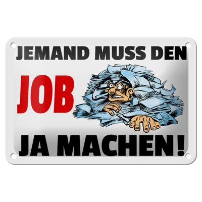 Blechschild Spruch 18x12cm Jemand muss den Job ja machen Dekoration