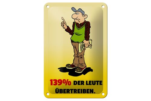 Blechschild Spruch 12x18cm 139% der Leute übertreiben Dekoration