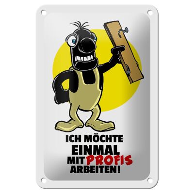 Blechschild Spruch 12x18cm Möchte einmal mit Profis arbeiten Schild