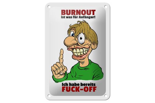 Blechschild Spruch 12x18cm Burnout für Anfänger habe FUCK-OFF Schild