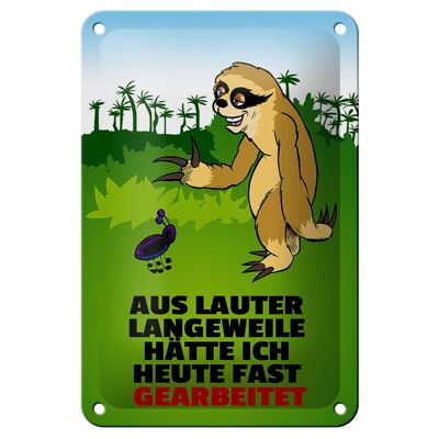 Blechschild Spruch 12x18cm Vor Langeweile fast gearbeitet Dekoration