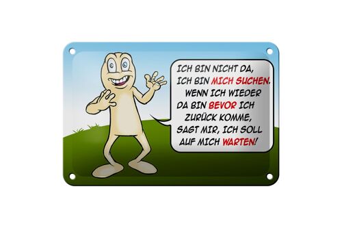 Blechschild Spruch 18x12cm Bin nicht da bin mich suchen Dekoration