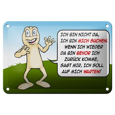 Blechschild Spruch 18x12cm Bin nicht da bin mich suchen Dekoration