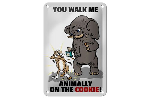 Blechschild Spruch 12x18cm You walk me animally on the cookie Schild