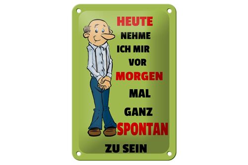 Blechschild Spruch 12x18cm vornehmen morgen spontan zu sein Dekoration