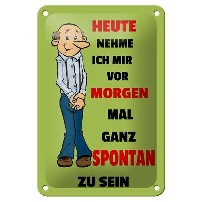 Blechschild Spruch 12x18cm vornehmen morgen spontan zu sein Dekoration