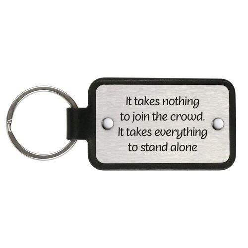 Leather Keychain – It takes nothing to join the crowd. It takes everything to stand alone