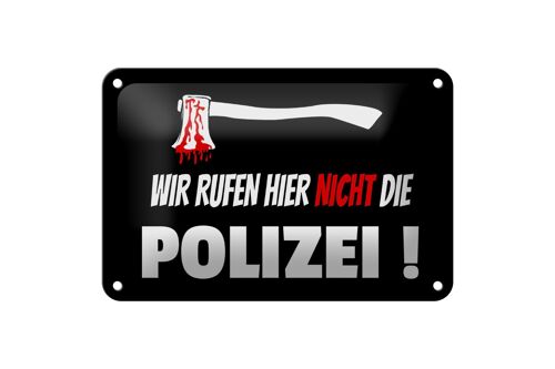 Blechschild Hinweis 18x12cm wir rufen nicht die Polizei Dekoration