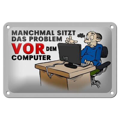 Blechschild Spruch 18x12cm manchmal sitzt das Problem vor Dekoration