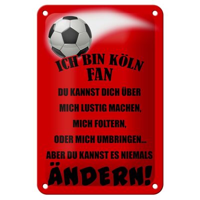 Blechschild Spruch 12x18cm ich bin Köln Fan Fußball Dekoration