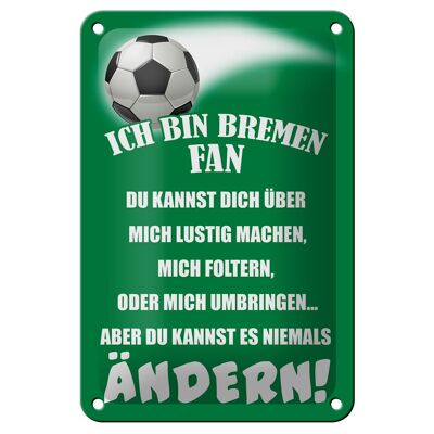 Blechschild Spruch 12x18cm ich bin Bremen Fan Fußball Dekoration