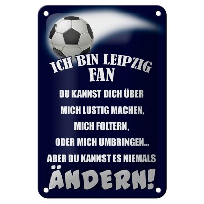 Blechschild Spruch 12x18cm ich bin Leipzig Fan Fußball Dekoration