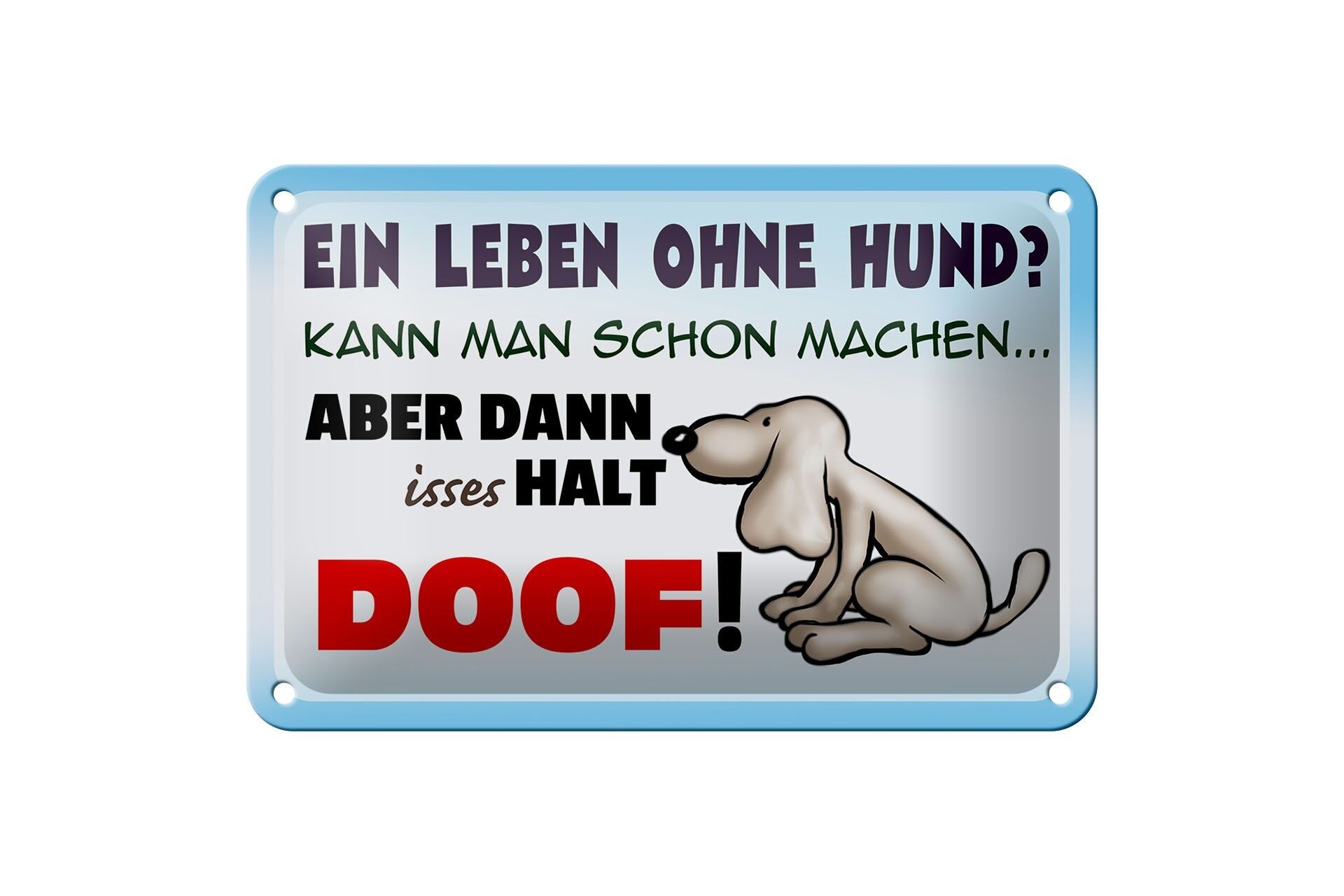Blechschild Spruch 18x12cm ein Leben ohne Hund halt doof Dekoration