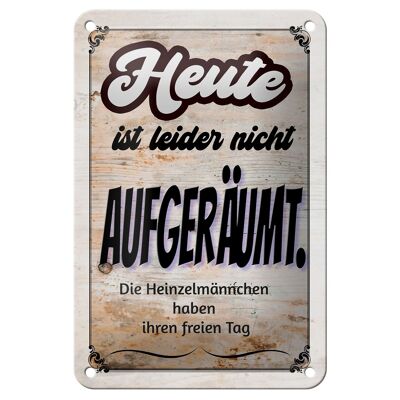 Blechschild Spruch 12x18cm heute leider nicht aufgeräumt Dekoration