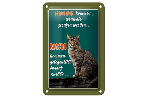 Blechschild Spruch 12x18cm Hunde kommen wenn Katzen kommen Dekoration