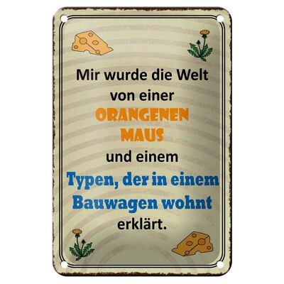 Blechschild Spruch 12x18cm Welt orangene Maus und Typen Dekoration