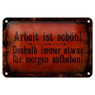 Blechschild Spruch 18x12cm Arbeit ist schön deshalb immer Dekoration