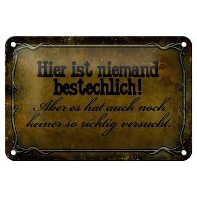 Blechschild Spruch 18x12cm hier ist niemand bestechlich Dekoration