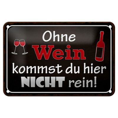 Blechschild Spruch 18x12cm Ohne Wein kommst du nicht rein Dekoration