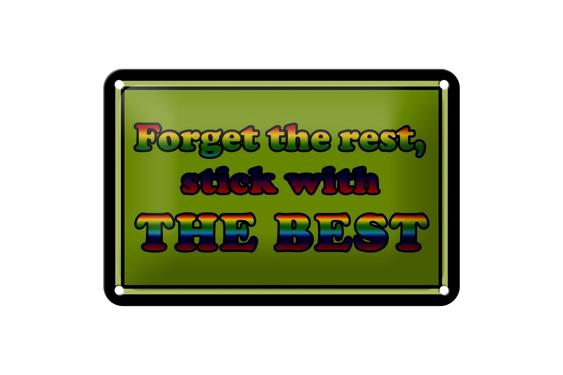 Blechschild Spruch 18x12cm forget the rest stick with best Dekoration