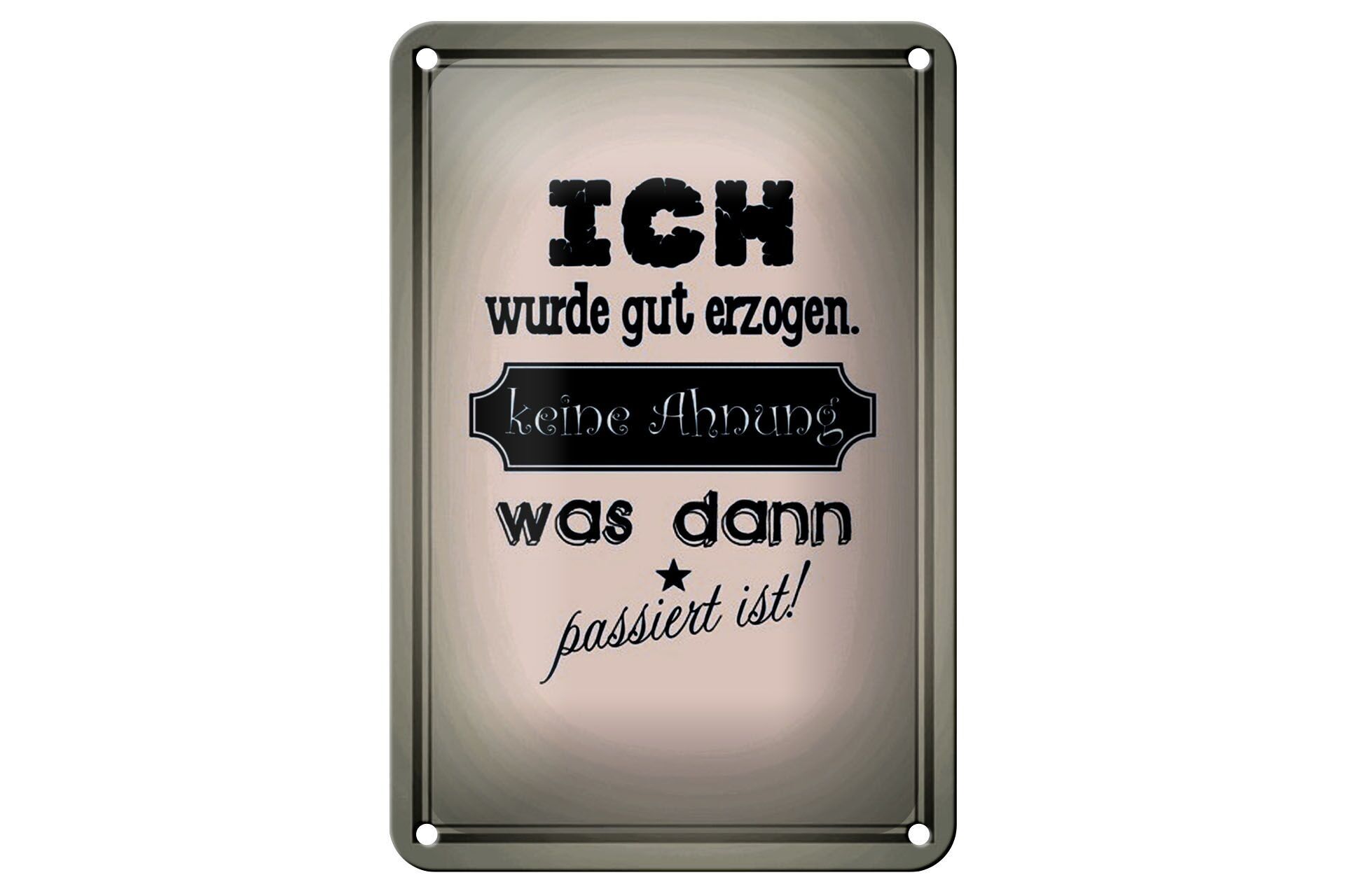 Blechschild Spruch 12x18cm ich gut erzogen dann passiert Dekoration