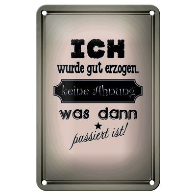 Blechschild Spruch 12x18cm ich gut erzogen dann passiert Dekoration