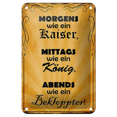 Blechschild Spruch 12x18cm Morgens Kaiser mittags König Dekoration