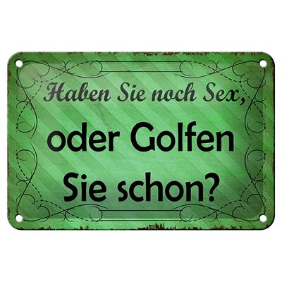 Blechschild Spruch 18x12cm Haben Sie noch Sex oder golfen Dekoration